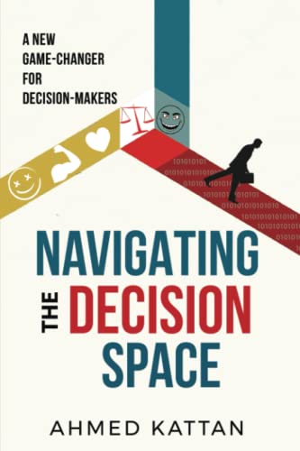Stock image for Navigating the Decision Space: A New Game-Changer for Decision-Makers for sale by GF Books, Inc.