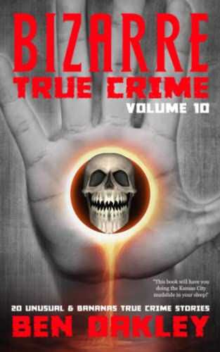 Beispielbild fr Bizarre True Crime Volume 10: 20 Unusual and Bananas Real-Life Stories zum Verkauf von GF Books, Inc.