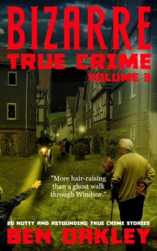 Beispielbild fr Bizarre True Crime Volume 3: 20 Nutty & Astounding True Crime Stories zum Verkauf von GF Books, Inc.