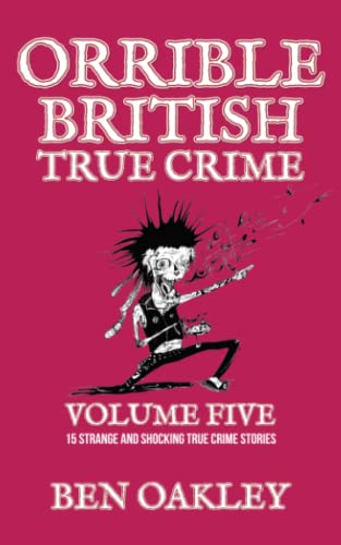 Beispielbild fr Orrible British True Crime Volume 5: 15 Strange and Shocking True Crime Stories zum Verkauf von GF Books, Inc.
