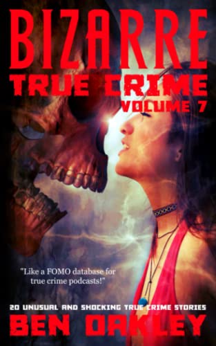 Beispielbild fr Bizarre True Crime Volume 7: 20 Unusual and Shocking True Crime Stories zum Verkauf von Wonder Book