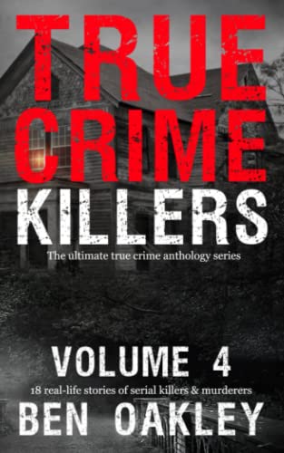 Beispielbild fr True Crime Killers Volume 4: 18 real-life stories of serial killers and murderers with solved and unsolved killings from the USA, UK, Europe, and beyond. zum Verkauf von Books Unplugged