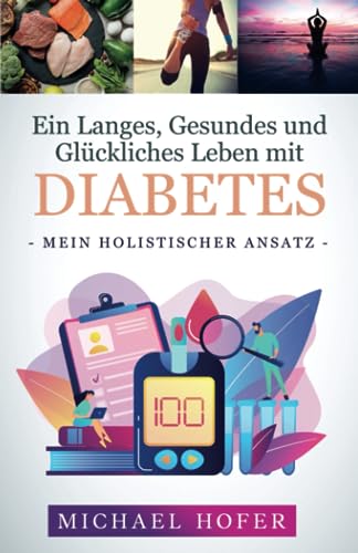 Stock image for Ein Langes, Gesundes und Glckliches Leben mit Diabetes: Mein Holistischer Ansatz (German Edition) for sale by Books Unplugged