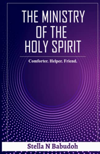 9781915971005: THE MINISTRY OF THE HOLY SPIRIT: Comforter. Helper. Friend