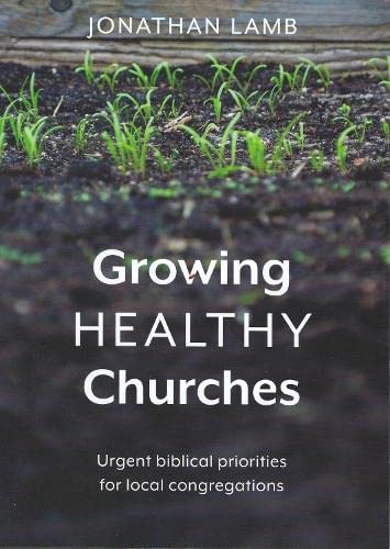 Beispielbild fr Growing Healthy Churches: Urgent biblical priorities for local congregations zum Verkauf von WorldofBooks