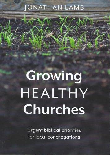 Stock image for Growing Healthy Churches: Urgent biblical priorities for local congregations for sale by WorldofBooks