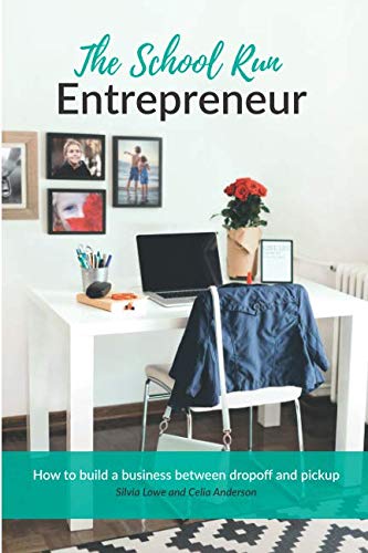 Stock image for The School Run Entrepreneur: How to Build a Business Between Dropoff and Pickup for sale by GF Books, Inc.