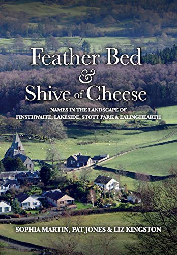 Beispielbild fr Feather Bed and Shive of Cheese: Names in the landscape of Finsthwaite, Lakeside, Stott Park & Ealinghearth zum Verkauf von WorldofBooks