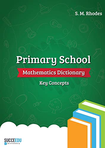 9781916022003: Primary School Mathematics Dictionary: Key Concepts (Succeedu Dictionary)