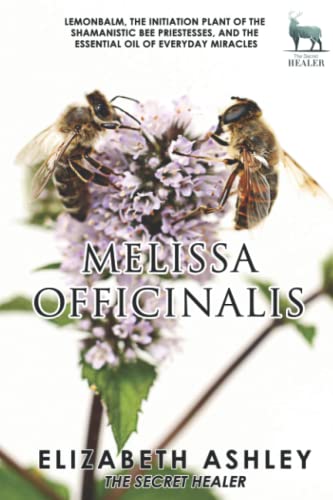 Beispielbild fr Lemon Balm, Melissa officinalis - The Initiation Plant of The Ancient Greek Bee Shamanesses: And The Essential Oil of Everyday Miracles (The Secret Healer Oils Manuals) zum Verkauf von WeBuyBooks