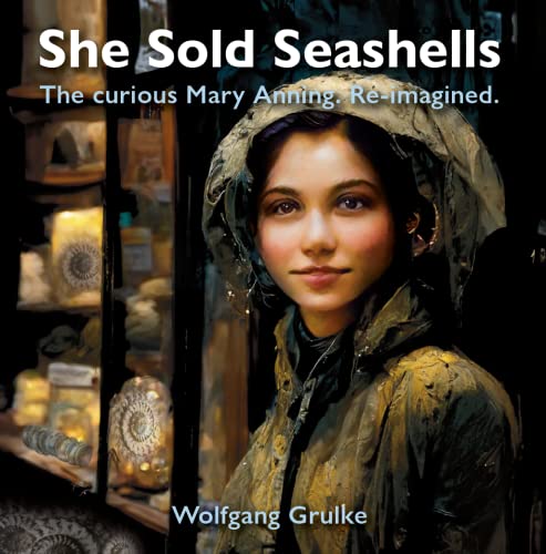 Imagen de archivo de She Sells Seashells. The curious Mary Anning re-imagined. a la venta por HPB-Diamond