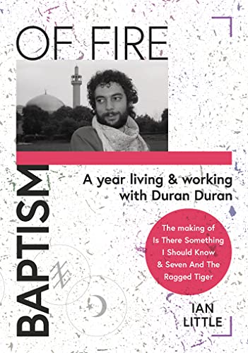 9781916039643: BAPTISM OF FIRE (BAPTISM OF FIRE: A year living and working with Duran Duran)