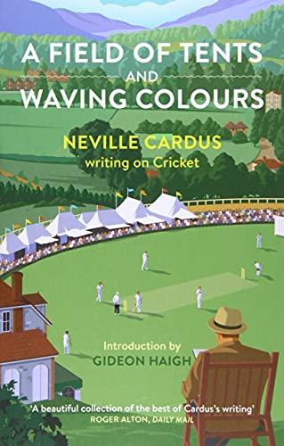Stock image for A Field of Tents and Waving Colours: Neville Cardus writing on Cricket for sale by WorldofBooks