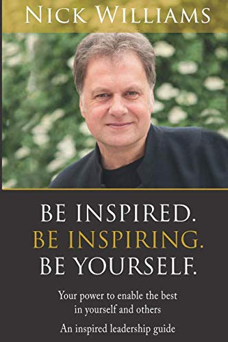 Beispielbild fr Be Inspired. Be Inspiring. Be Yourself: Your power to draw the best out of yourself and others zum Verkauf von WorldofBooks