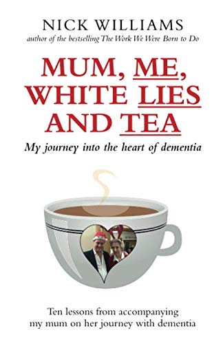 Beispielbild fr Mum, Me, White Lies and Tea: My journey into the heart of dementia - Ten lessons from accompanying my mum on her journey with dementia zum Verkauf von WorldofBooks