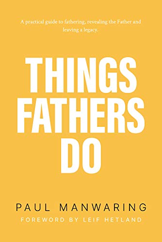 Beispielbild fr Things Fathers Do: A practical and supernatural guide to fathering, revealing the Father and leaving a legacy. zum Verkauf von BooksRun