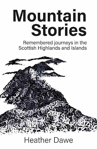 Beispielbild fr Mountain Stories: Remembered Journeys in the Scottish Highlands and Islands zum Verkauf von WorldofBooks