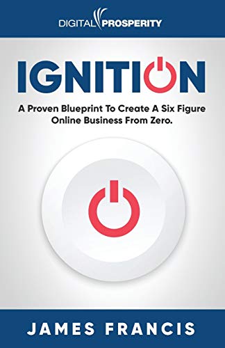 9781916083660: Ignition: A Proven Blueprint To Create A Six Figure Online Business From Zero