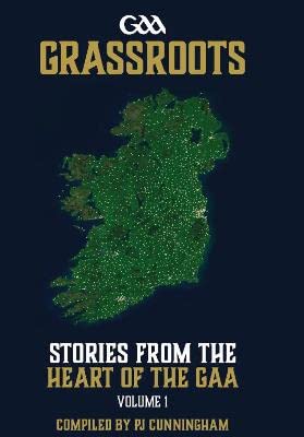 Stock image for GAA Grassroots: Stories from the Heart of the GAA, Volume 1 for sale by WorldofBooks