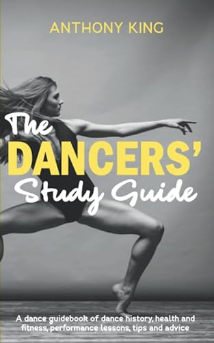 Beispielbild fr The Dancers? Study Guide: A dance guidebook of dance history, health and fitness, performance lessons, tips and advice zum Verkauf von Better World Books