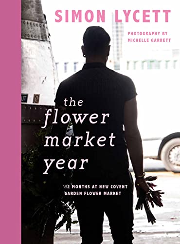 Beispielbild fr The Flower Market Year: 12 Months at New Covent Garden Flower Market zum Verkauf von BooksRun