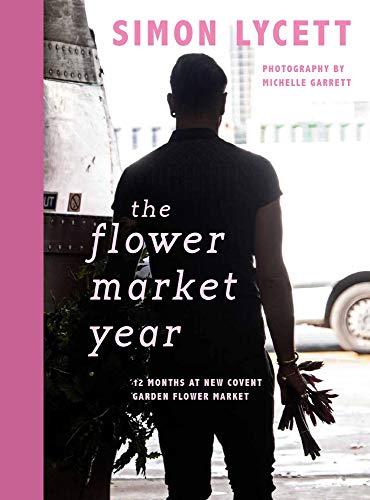 Stock image for The Flower Market Year: 12 Months at New Covent Garden Flower Market for sale by Goodwill Southern California
