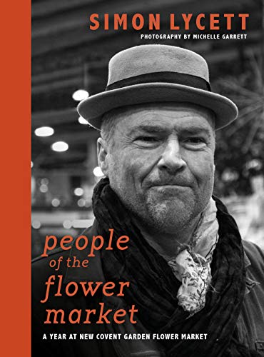 Beispielbild fr People of the Flower Market: A Year at New Covent Garden Flower Market zum Verkauf von WorldofBooks