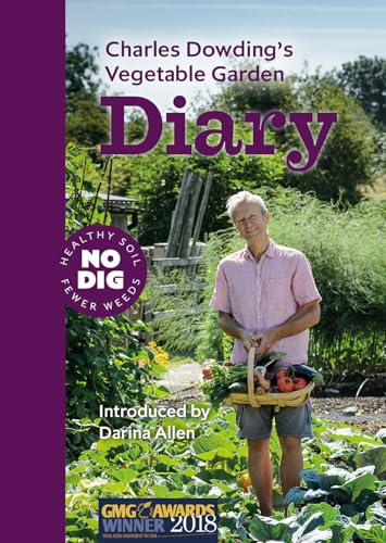 Stock image for Charles Dowdings Vegetable Garden Diary: No Dig, Healthy Soil, Fewer Weeds, 3rd Edition for sale by Goodwill of Colorado