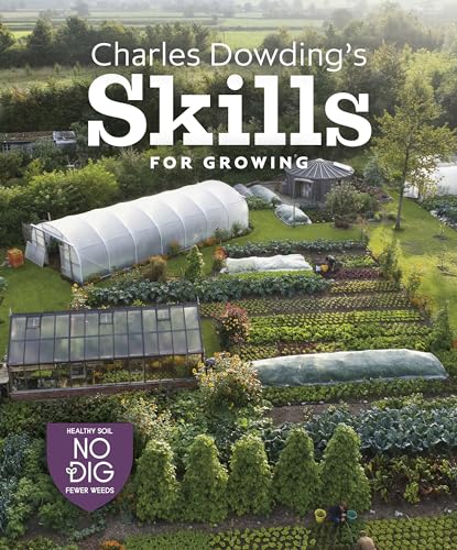 Stock image for Charles Dowdings Skills For Growing Sowing, Spacing, Planting, Picking, Watering and More for sale by Lakeside Books