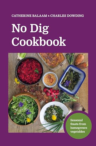 Stock image for No Dig Cookbook: How to cook and grow your favourite vegetables for sale by WorldofBooks