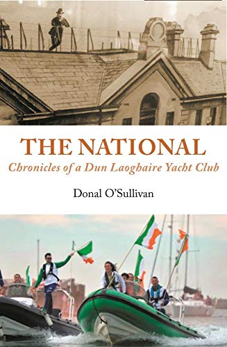 Stock image for The National: Chronicles of a Dun Laoghaire Yacht Club for sale by Books From California