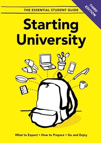 Stock image for Starting University - Third Edition: What to Expect, How to Prepare, Go and Enjoy for sale by MusicMagpie