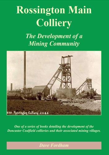 Imagen de archivo de Rossington Main Colliery 2019 The Development of a Mining Community a la venta por Castle Hill Books