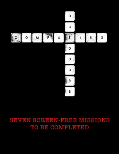 Imagen de archivo de Computing Outdoors: Seven Screen-Free Missions to be Completed a la venta por GF Books, Inc.