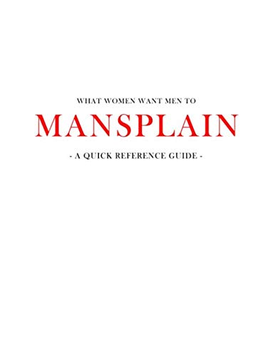 Stock image for What women want men to MANSPLAIN: A quick reference guide for sale by Book Deals