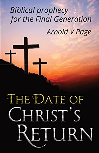 Imagen de archivo de The Date of Christ's Return: Biblical prophecy for the Final Generation a la venta por WorldofBooks