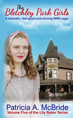 Stock image for The Bletchley Park Girls: A dramatic, feel-good and moving WW2 saga. Lily Baker book 5: Love, Betrayal and friendship in a time of war. (Lily Baker Series) for sale by HPB-Emerald