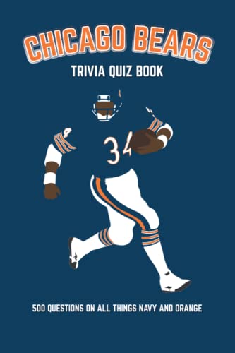 Stock image for Chicago Bears Trivia Quiz Book: 500 Questions On All Things Navy And Orange (Sports Quiz Books) for sale by Front Cover Books