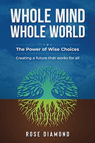 Stock image for Whole Mind Whole World: The Power of Wise Choices - Creating a Future that Works for All for sale by WorldofBooks