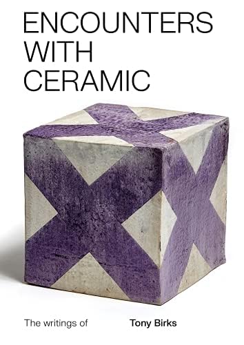 Stock image for Encounters with Ceramic: The Writings of Tony Birks for sale by Revaluation Books