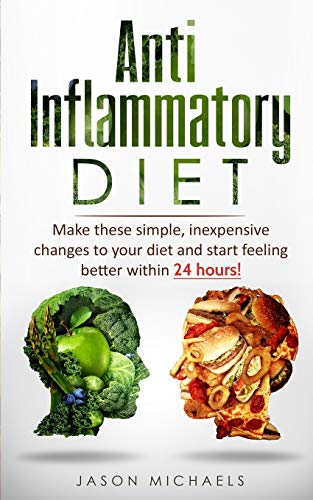 Imagen de archivo de Anti-Inflammatory Diet: Make these simple, inexpensive changes to your diet and start feeling better within 24 hours! a la venta por Books Unplugged