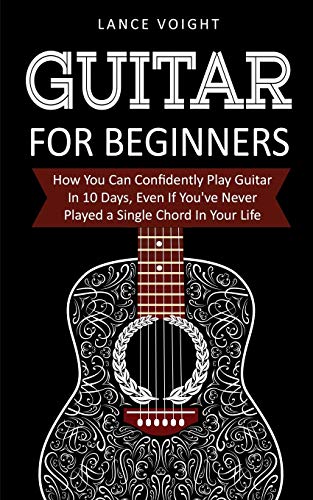 Imagen de archivo de Guitar for Beginners: How You Can Confidently Play Guitar In 10 Days, Even If You've Never Played a Single Chord In Your Life a la venta por Save With Sam