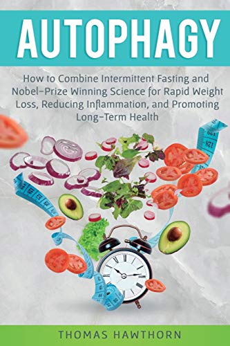 Stock image for Autophagy: How to Combine Intermittent Fasting and Nobel-Prize Winning Science for Rapid Weight Loss, Reducing Inflammation, and for sale by ThriftBooks-Dallas