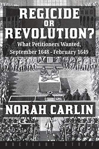 9781916158603: Regicide or Revolution?: What Petitioners Wanted, September 1648 - February 1649