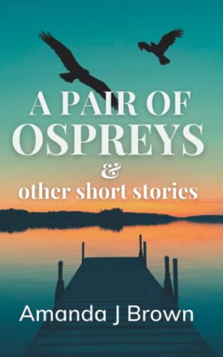 Beispielbild fr A Pair of Ospreys and other Short Stories zum Verkauf von WorldofBooks