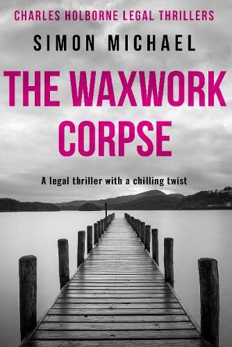 Stock image for The Waxwork Corpse: 4 (The Charles Holborne Legal Thrillers) for sale by WorldofBooks