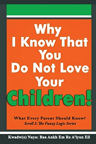 Stock image for Why I Know That You Do Not Love Your Children!: What Every Parent Should Know? for sale by THE SAINT BOOKSTORE