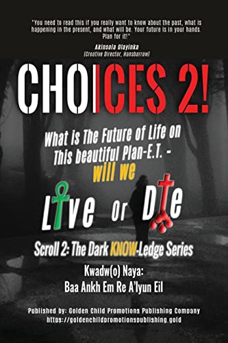 Stock image for Choices 2!: What is The Future of Life on This beautiful Plan-E.T. - will we Live or Die (The Dark Know-Ledge Series Scroll) for sale by Lucky's Textbooks