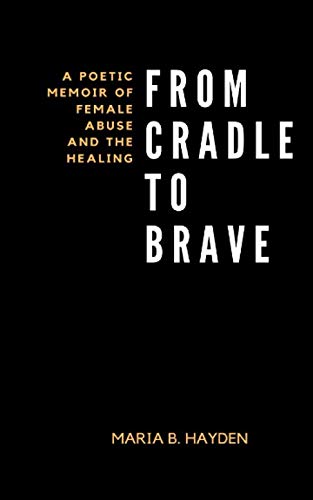 Stock image for From Cradle To Brave: A poetic memoir of female abuse and the healing for sale by WorldofBooks