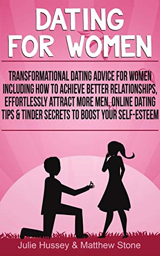 Imagen de archivo de Dating For Women: Transformational Dating Advice For Women Including How To Achieve Better Relationships, Effortlessly Attract More Men a la venta por Lucky's Textbooks